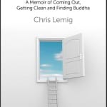 Rebirth – An excerpt from Chris Lemig’s The Narrow Way: A Memoir of Coming Out, Getting Clean and Finding Buddha