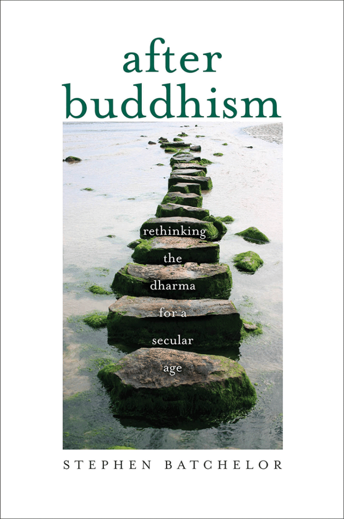 Review Stephen Batchelor's "After Buddhism Rethinking the Dharma for