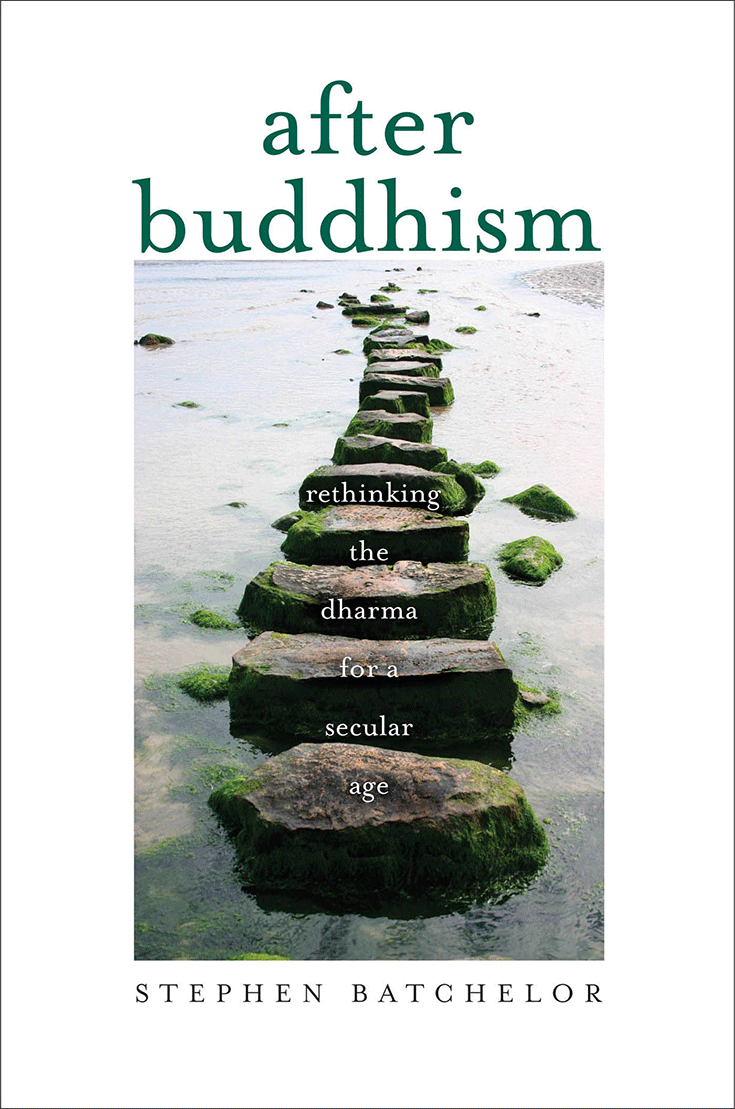 After Buddhism, Rethinking the Dharma for a Secular Age, Review, Stephen Batchelor, Roger Jackson, Buddhadharma, Lion's Roar