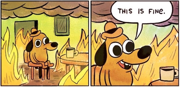 As Know Your Meme explains, this cartoon by K.C. Green “is typically used as a reaction image to convey a sense of self-denial or acceptance in the face of a hopeless situation.” A favorite among Facebook “Nihilist Memes” followers, it’s it was refitted after Trump’s election with the words “Give it a chance.” Green’s dog, like the children in the Buddhist “Parable of the Burning House” (from the Lotus Sutra) is us — too consumed and distracted to take care of ourselves — if we’re not careful.