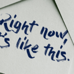 “Right Now, It’s Like This”: How to make this popular Buddhist phrase work for you