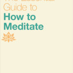 The Essential Guide to How to Meditate