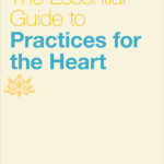 The Essential Guide to Practices for the Heart