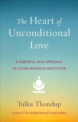 "The Heart of Unconditional Love" by Tulku Thondup book cover