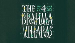 The Four Brahmaviharas (Divine Abodes)