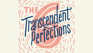 The Six Paramitas, or Transcendent Perfections